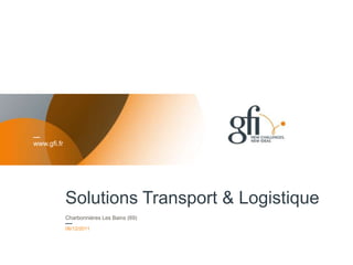 www.gfi.fr




             Solutions Transport & Logistique
             Charbonnières Les Bains (69)
             06/12/2011

             Titre de la présentation
                                                1
 