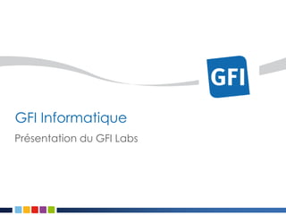 Présentation du GFI Labs GFI Informatique 
