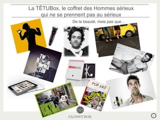 La TÊTUBox, le coffret des Hommes sérieux
     qui ne se prennent pas au sérieux
                 De la beauté, mais pas que…




                                               2
 