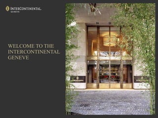 WELCOME TO THE  INTERCONTINENTAL GENEVE 