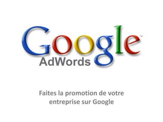 Faites la promotion de votre
    entreprise sur Google
 