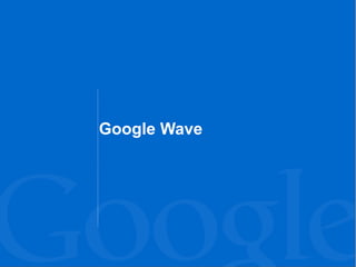 Google Wave
 