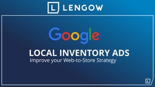 LOCAL INVENTORY ADS
Improve your Web-to-Store Strategy
 