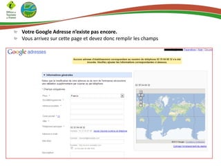 Votre Google Adresse n’existe pas encore.
Vous arrivez sur cette page et devez donc remplir les champs

 