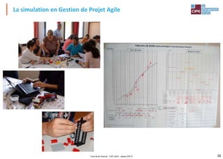 28Tout droit réservé - CIPE 2015 - www.CIPE.fr
La simulation en Gestion de Projet Agile
 