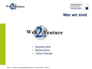 Wer wir sind




                                               • Sebastian Birkl
                                               • Manuel Stanzl
                                               • Tobias Treitinger




Seite 4 | Sanitär-und Heizungsbaubetrieb| Stanzl / Treitinger / Birkl | SS 2011
 