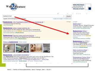 Google AdWords

                                                                      Basic            Advanced   Premium
         Social Media Check                                                       x          x          x
         Website Upgrade                                                          x          x          x
         Facebook Page                                                                       x          x
         Google AdWords                                                                      x          x


                                          Einfache Handhabung
                                          Optimale Zielgruppenorientierung
                                            Keywords, Regionale Schaltung, Gruppeneinteilung
                                          Schnell, flexibel
                                          Volle Kostenkontrolle, Bezahlung nur bei Klick auf Banner

                                           Aber: Hohe Effektivität erfordert hohen Pflegeaufwand!


Seite 8 | Sanitär-und Heizungsbaubetrieb| Stanzl / Treitinger / Birkl | SS 2011
 