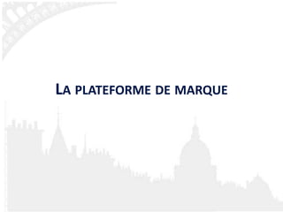 LA PLATEFORME DE MARQUE
 