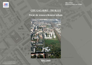 Ville d’IVRY OPHLM d’IVRY sur SEINE CITE GAGARINE - TRUILLOT Projet de renouvellement urbain MAI 2008 