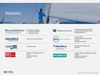 Partenaire Microsoft Certifié Silver
 Déploiement et Périphérique
 Collaboration et Contenu
Partenaire privilégié de Cyrès, NORMAN
est un des leaders mondiaux
dans la détection et le traitement
de la lutte contre le SPAM.
Partenaire Cyrès pour les projets
Big data
Partenaire avec l’opérateur
mobile SFR pour une offre
de messagerie collaborative
"tout en un".
Partenaire de Research In
Motion (RIM) depuis 2007
Partenaire privilégié
pour la fourniture de serveurs
informatiques, de solutions
de stockage et de sauvegarde.
Partenaire du programme
Microsoft Cloud OS Network
pour l’offre IaaS Hosteam basée
sur les technologies Windows
Azure
Partenaires
LE DEFI TECHNOLOGIQUE EST RESOLUMENT HUMAIN 11
Partenaire Cyrès Argent
 