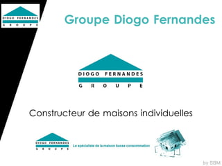 Groupe Diogo Fernandes




Constructeur de maisons individuelles
 
