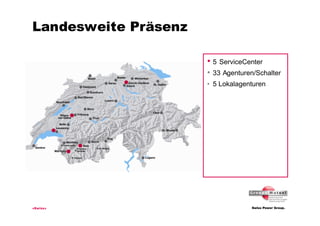 Landesweite Präsenz

                      • 5 ServiceCenter
                      • 33 Agenturen/Schalter
                      • 5 Lokalagenturen




«Swiss»
 