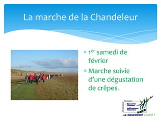 La marche de la Chandeleur
1er samedi de
février
Marche suivie
d’une dégustation
de crêpes.
 