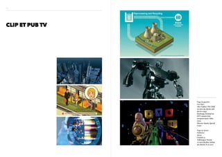 H5




CLIP ET PUB TV




                 Page de gauche :
                 Les clips :
                 Alex Gopher, The Child
                 1er prix du clip du club
                 des d.a 1999
                 Royksopp, Remind me
                 MTV award, best
                 europeen music video
                 2002
                 Massive Attack, Special
                 Cases

                 Page de droite  :
                 Publicité :
                 Areva
                 Citroën c4
                 Volkswagen Touran
                 1er prix du film cinéma
                 du club des D.A 2007
 