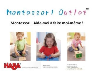 Montessori : Aide-moi à faire moi-même !
 