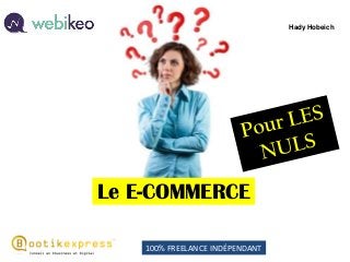 Le E-COMMERCE 
Hady Hobeich 
100% FREELANCE INDÉPENDANT  
