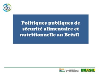 Politiques publiques de
 sécurité alimentaire et
nutritionnelle au Brésil
 