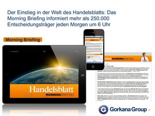 Der Einstieg in der Welt des Handelsblatts: Das
Morning Briefing informiert mehr als 250.000
Entscheidungsträger jeden Morgen um 6 Uhr
Morning Briefing

25

 
