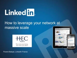 How to leverage your network at
 massive scale




Florent Balayé, LinkedIn France
 