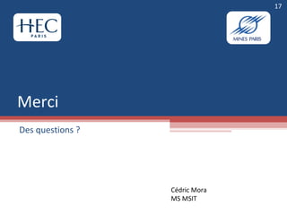 Merci Des questions ? Cédric Mora MS MSIT 