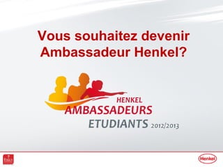 Vous souhaitez devenir
Ambassadeur Henkel?
 