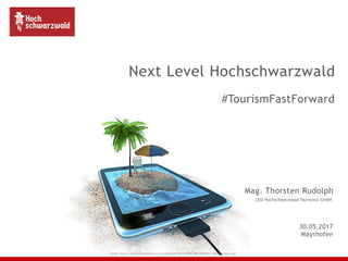 Next Level Hochschwarzwald
Quelle: https://www.tourismuspresse.at/anhang/2016/09/13/TPB/TPB_20160913_TPB0001.layout.jpg
#TourismFastForward
Mag. Thorsten Rudolph
CEO Hochschwarzwald Tourismus GmbH
30.05.2017
Mayrhofen
 