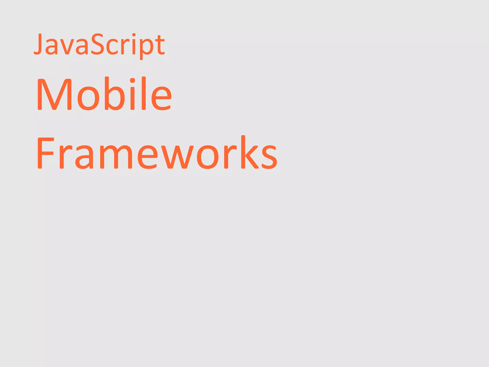 JavaScript
Mobile
Frameworks
 