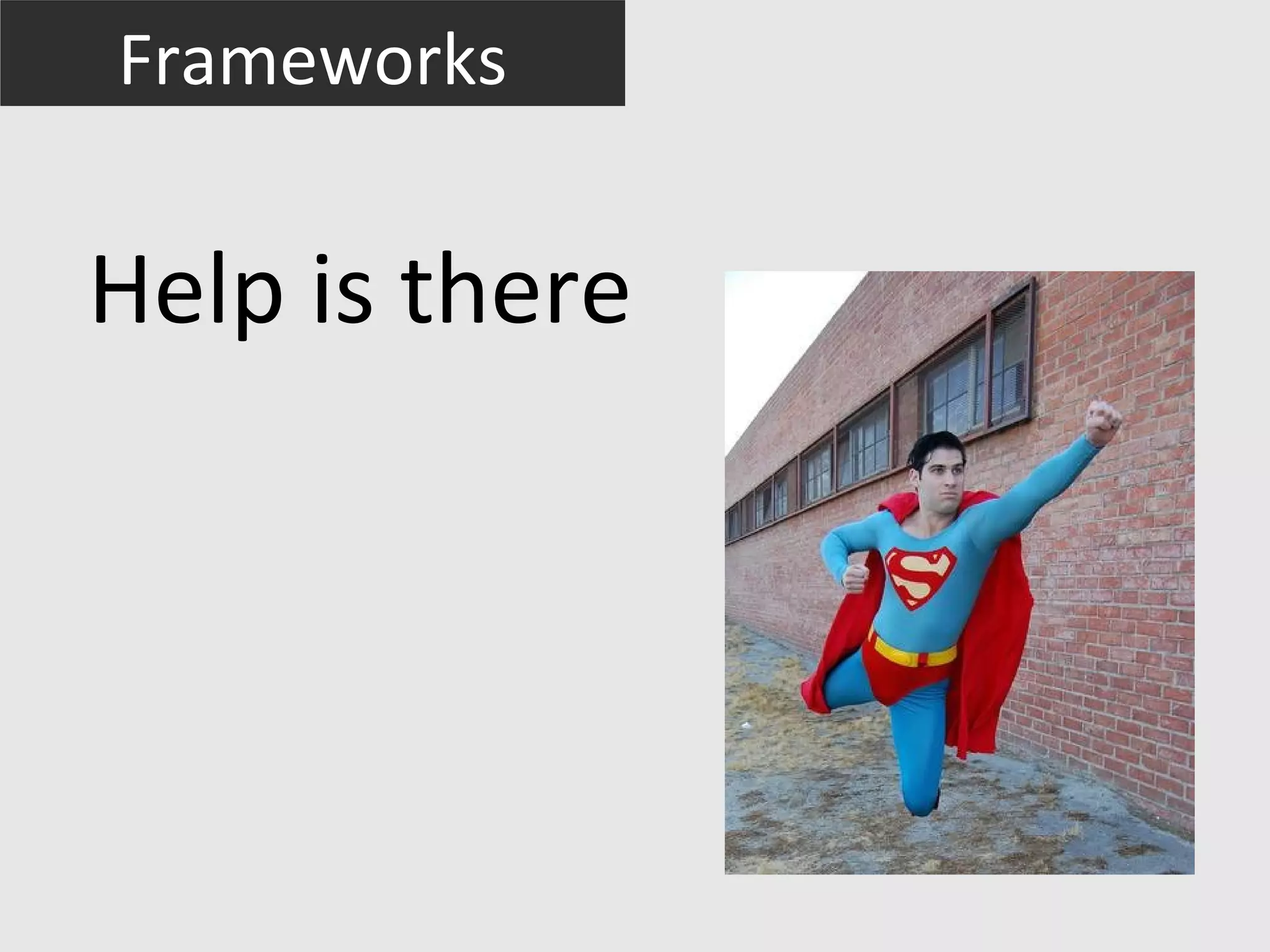 Frameworks


Help is there
 
