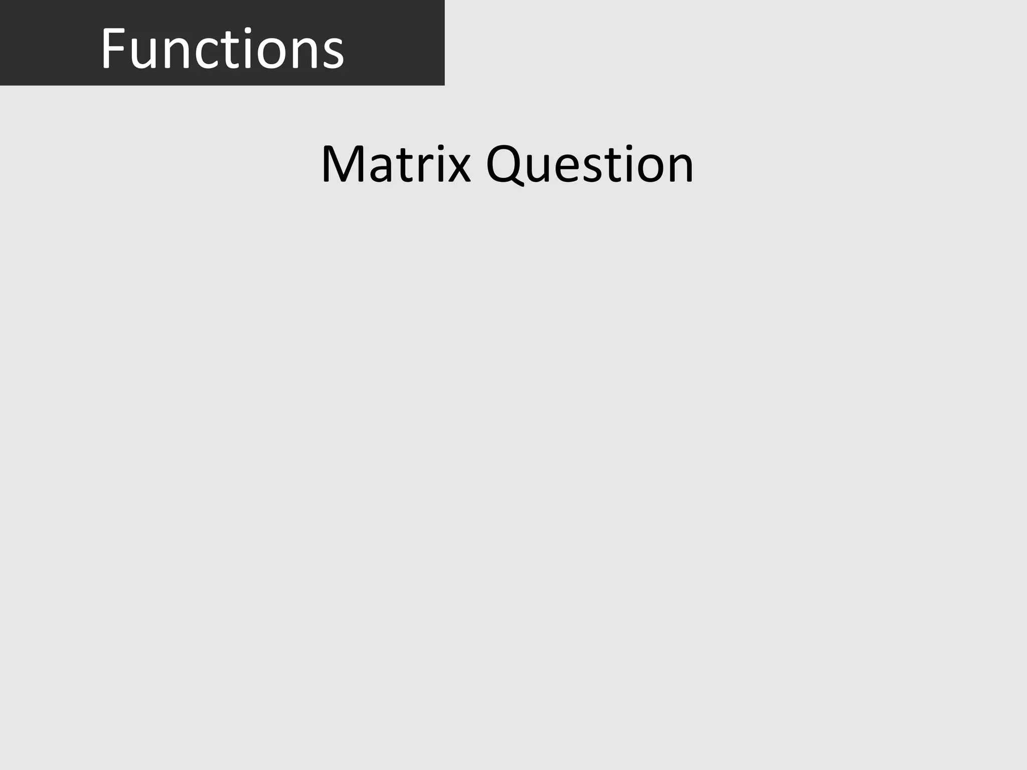 Functions
        Matrix Question
 