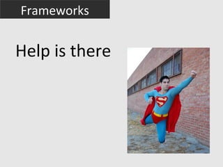 Frameworks


Help is there
 