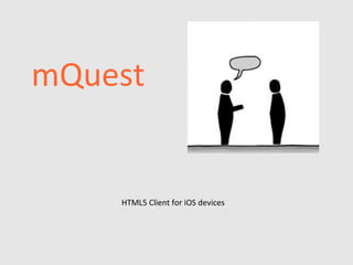 mQuest


    HTML5 Client for iOS devices
 
