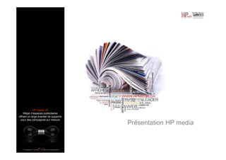 HP media SA
Régie d’espaces publicitaires
offrant un large éventail de supports
pour des campagnes sur mesure

Présentation HP media

 