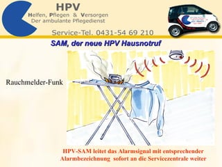 Rauchmelder-Funk HPV-SAM leitet das Alarmsignal mit entsprechender Alarmbezeichnung  sofort an die Servicezentrale weiter SAM, der neue HPV Hausnotruf   