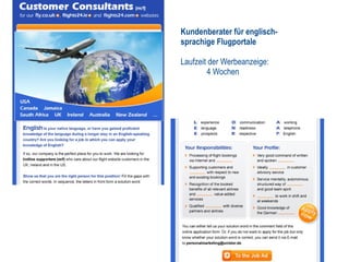 Kundenberater für englisch-
sprachige Flugportale

Laufzeit der Werbeanzeige:
        4 Wochen
 