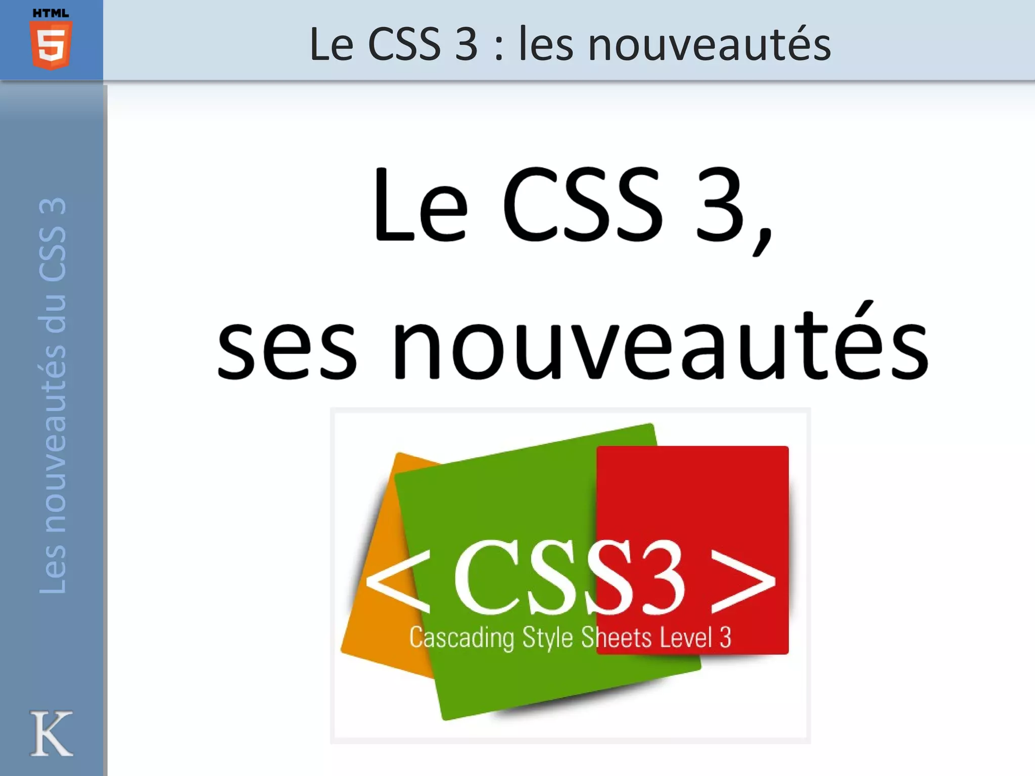 Le CSS 3 : les nouveautésLesnouveautésduCSS3
 