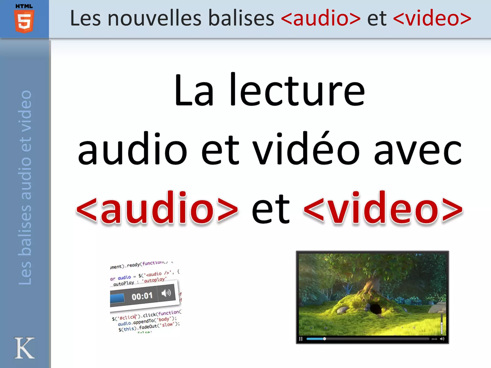 Les nouvelles balises <audio> et <video>Lesbalisesaudioetvideo
 