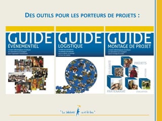 DES OUTILS POUR LES PORTEURS DE PROJETS :
 