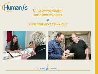 L’ ACCOMPAGNEMENT
SOCIOPROFESSIONNEL
ET
L’ENCADREMENT TECHNIQUE
 