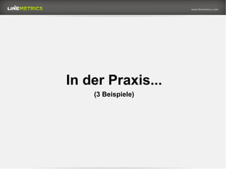In der Praxis...
(3 Beispiele)
 