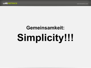 Gemeinsamkeit:
Simplicity!!!
 