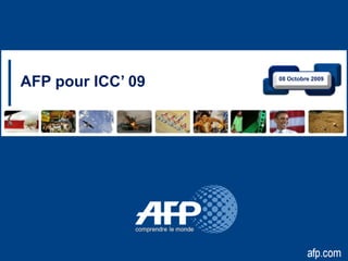 AFP pour ICC’ 09   08 Octobre 2009
 