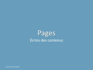 Pages
                        Écrins des contenus




mercredi 27 juin 2012
 
