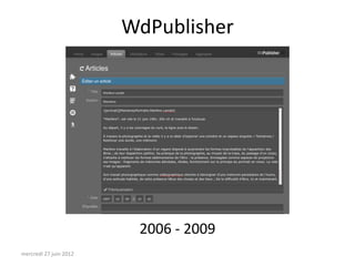 WdPublisher




                         2006 - 2009
mercredi 27 juin 2012
 