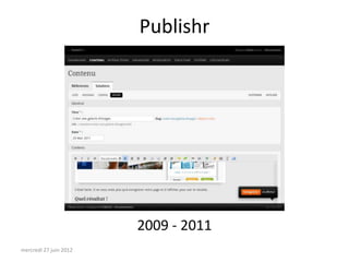 Publishr




                        2009 - 2011
mercredi 27 juin 2012
 