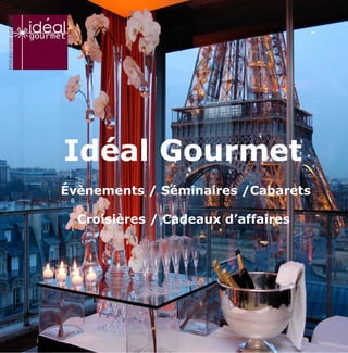 Restaurants - Évènements - Séminaires
Traiteurs - Cabarets - Croisières
Cadeaux d’affaires
Meetings & Events
Le groupe Ideal Gourmet est partenaire
 