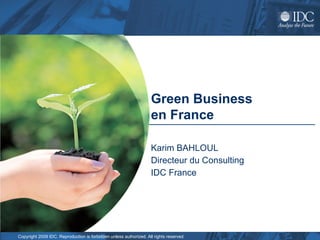 Green Business  en France   Karim BAHLOUL  Directeur du Consulting IDC France 