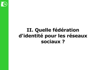 II. Quelle fédération d'identité pour les réseaux sociaux ? 