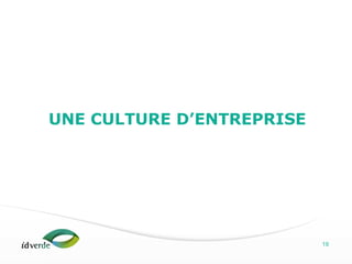 Espaces Verts
19
UNE CULTURE D’ENTREPRISE
 