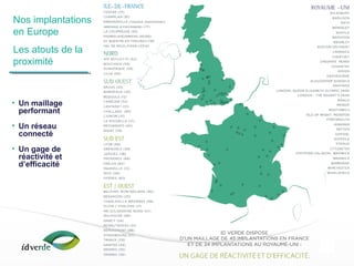 Espaces Verts
9
Nos implantations
en Europe
Les atouts de la
proximité
• Un maillage
performant
• Un réseau
connecté
• Un gage de
réactivité et
d’efficacité
 