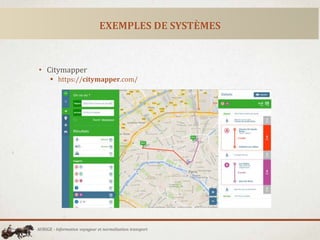 EXEMPLES DE SYSTÈMES
• Citymapper
 https://citymapper.com/
AURIGE - Information voyageur et normalisation transport
 